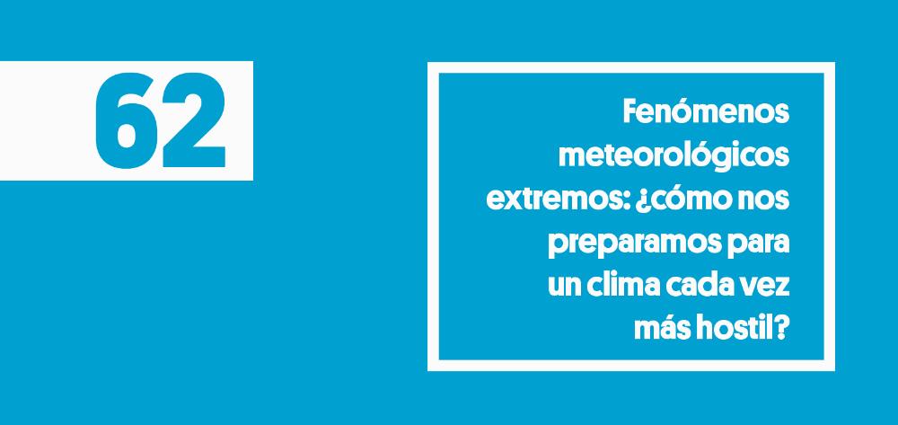 Fenómenos meteorológicos extremos: ¿cómo nos preparamos para un clima cada vez más hostil?