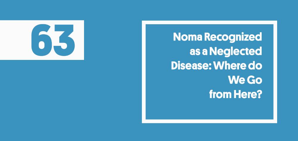 Noma Recognized as a Neglected Disease: Where do We Go from Here?